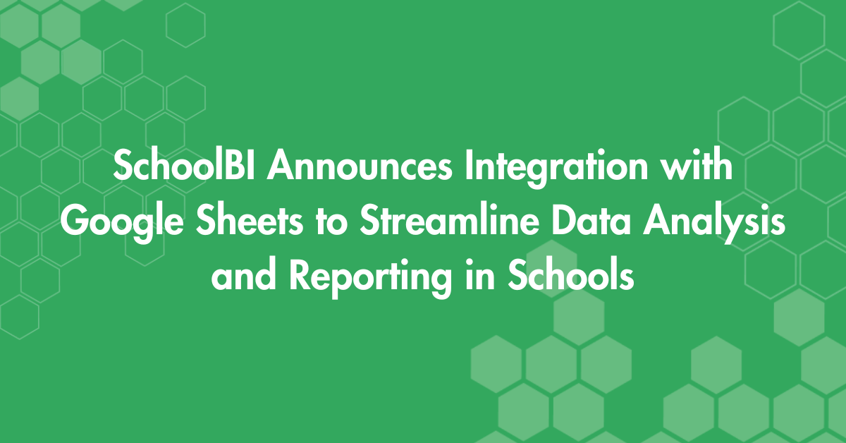 SchoolBI Announces Integration with Google Sheets to Streamline Data Analysis and Reporting in Schools